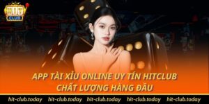 App Tài Xỉu Online Uy Tín HitClub Chất Lượng Hàng Đầu