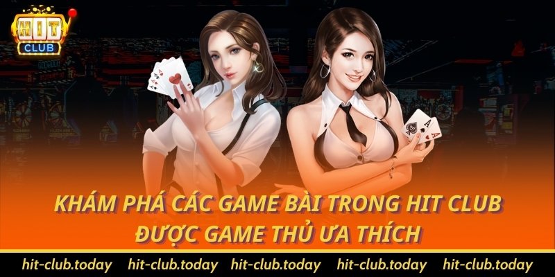 Khám phá các game bài trong Hit Club được game thủ ưa thích