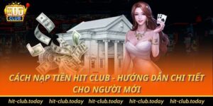 Cách Nạp Tiền Hit Club - Hướng Dẫn Chi Tiết Cho Người Mới