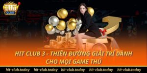Hit Club 3 - Thiên Đường Giải Trí Dành Cho Mọi Game Thủ