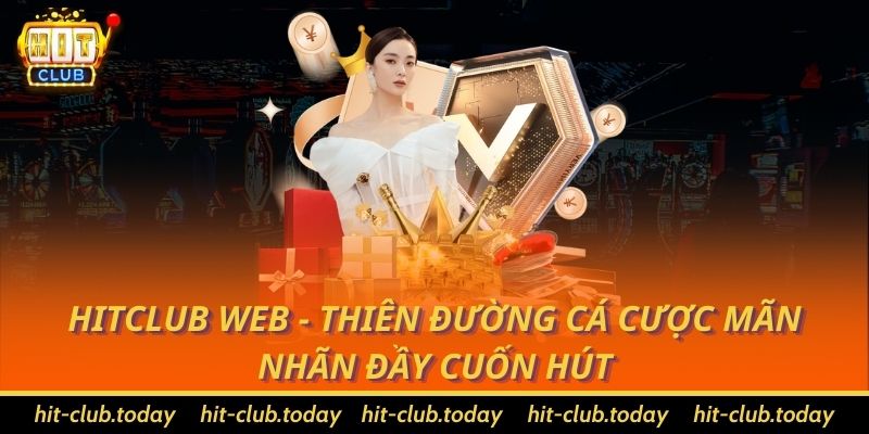 Hitclub Web - Thiên Đường Cá Cược Mãn Nhãn Đầy Cuốn Hút