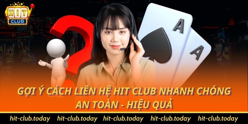 Gợi Ý Cách Liên Hệ Hit Club Nhanh Chóng - An Toàn - Hiệu Quả