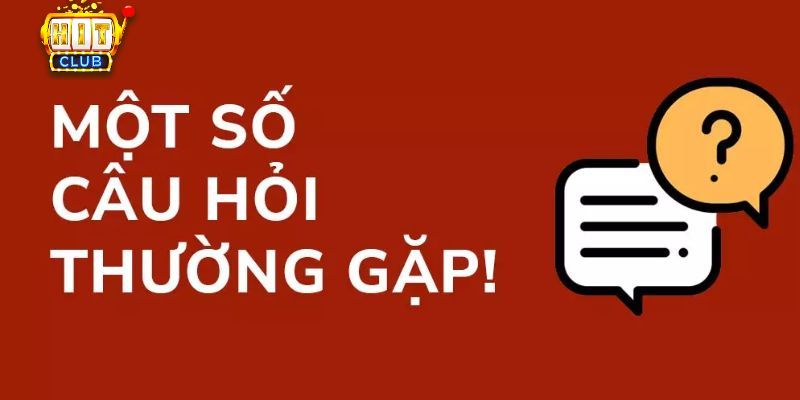 Những vấn đề thắc mắc người chơi liên hệ Hit Club là gì?